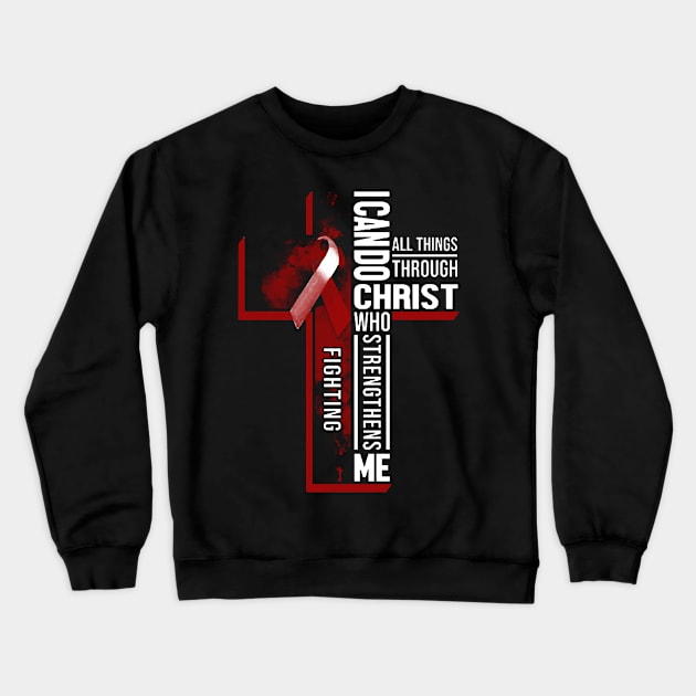 Myeloma Awareness I Can Do All Things Cross Burgundy Ribbon In This Family No One Fights Alone T-Shi Crewneck Sweatshirt by Mayla90